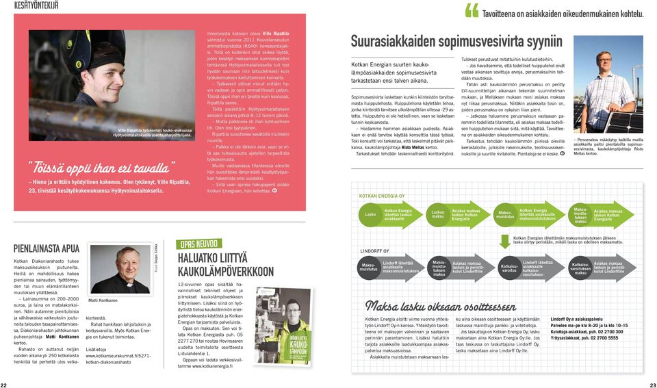 Inkeroisista kotoisin oleva Ville Ripattila valmistui vuonna 2011 Kouvolanseudun ammattiopistosta (KSAO) koneasentajaksi.