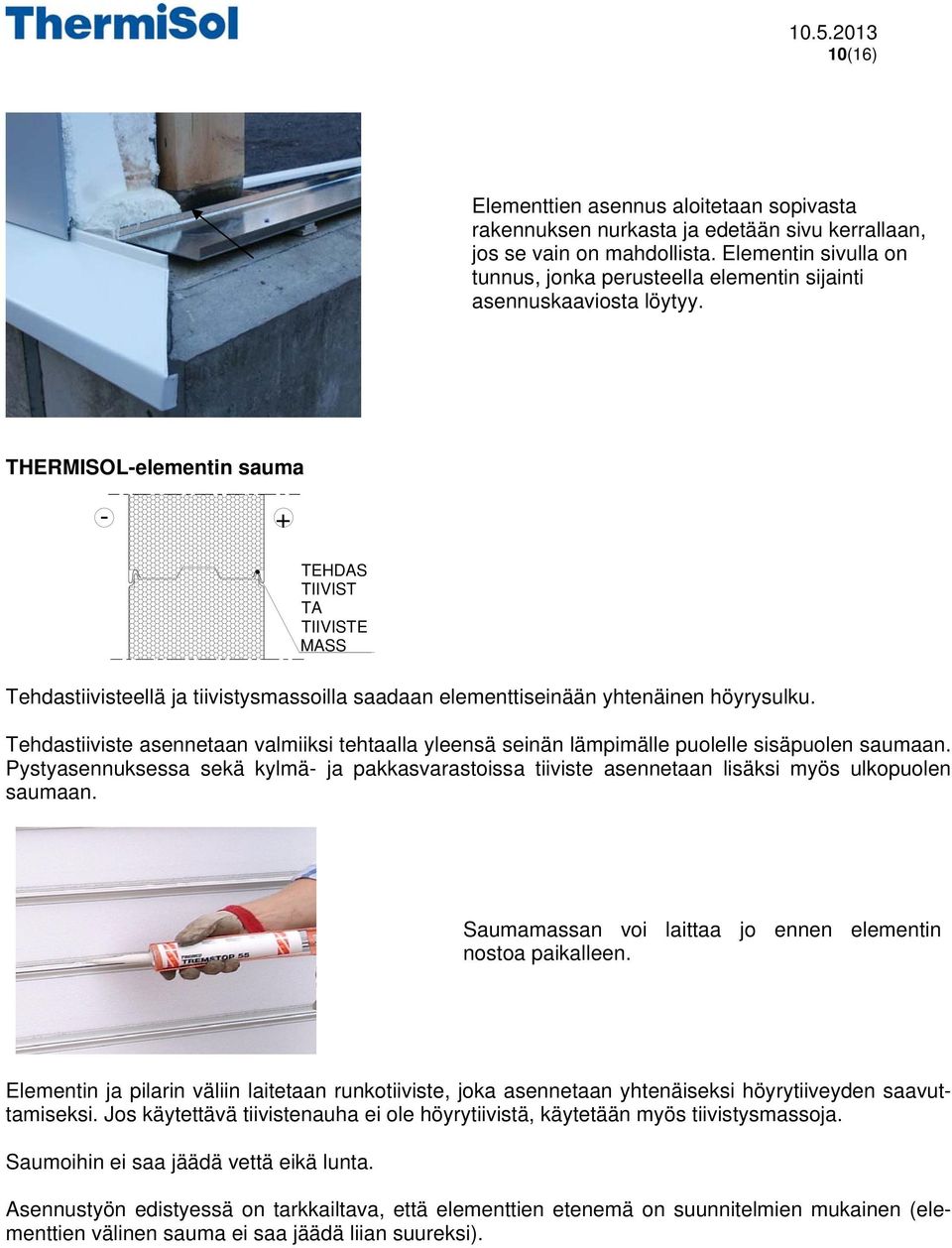 THERMISOL-elementin sauma - + TEHDAS TIIVIST TA TIIVISTE MASS Tehdastiivisteellä ja tiivistysmassoilla saadaan elementtiseinään yhtenäinen höyrysulku.