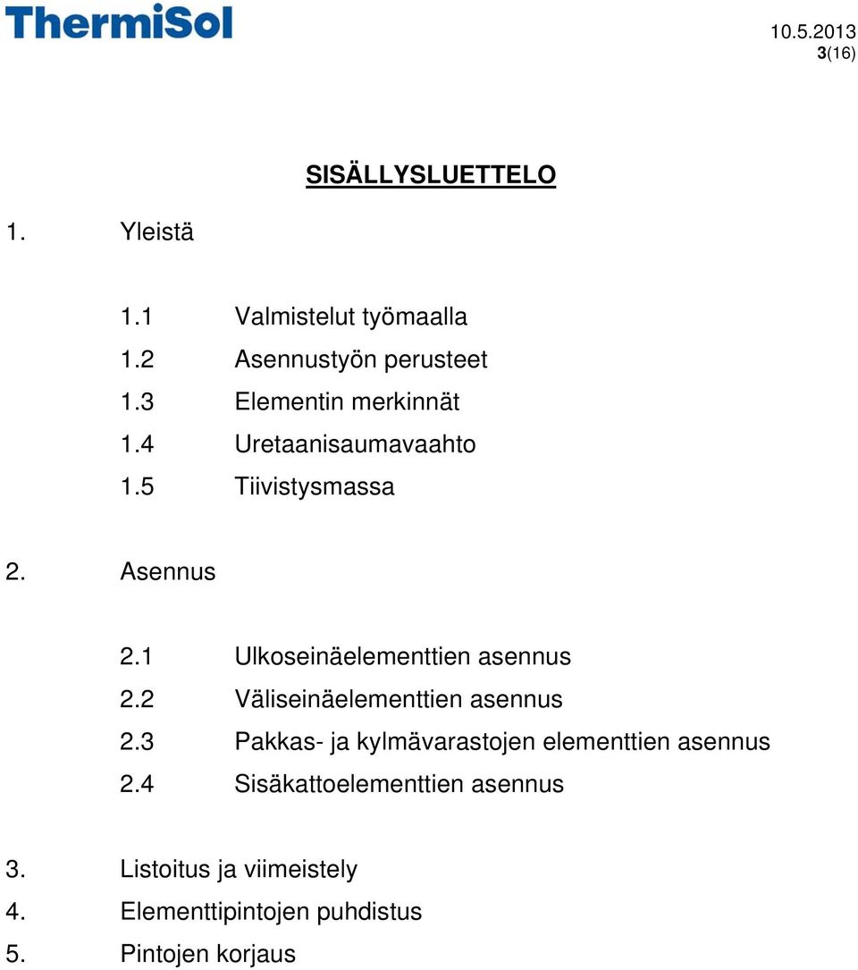 1 Ulkoseinäelementtien asennus 2.2 Väliseinäelementtien asennus 2.