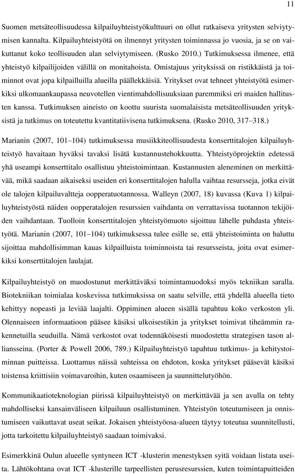 ) Tutkimuksessa ilmenee, että yhteistyö kilpailijoiden välillä on monitahoista. Omistajuus yrityksissä on ristikkäistä ja toiminnot ovat jopa kilpailluilla alueilla päällekkäisiä.