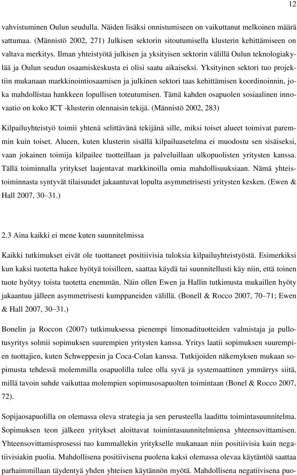 Ilman yhteistyötä julkisen ja yksityisen sektorin välillä Oulun teknologiakylää ja Oulun seudun osaamiskeskusta ei olisi saatu aikaiseksi.