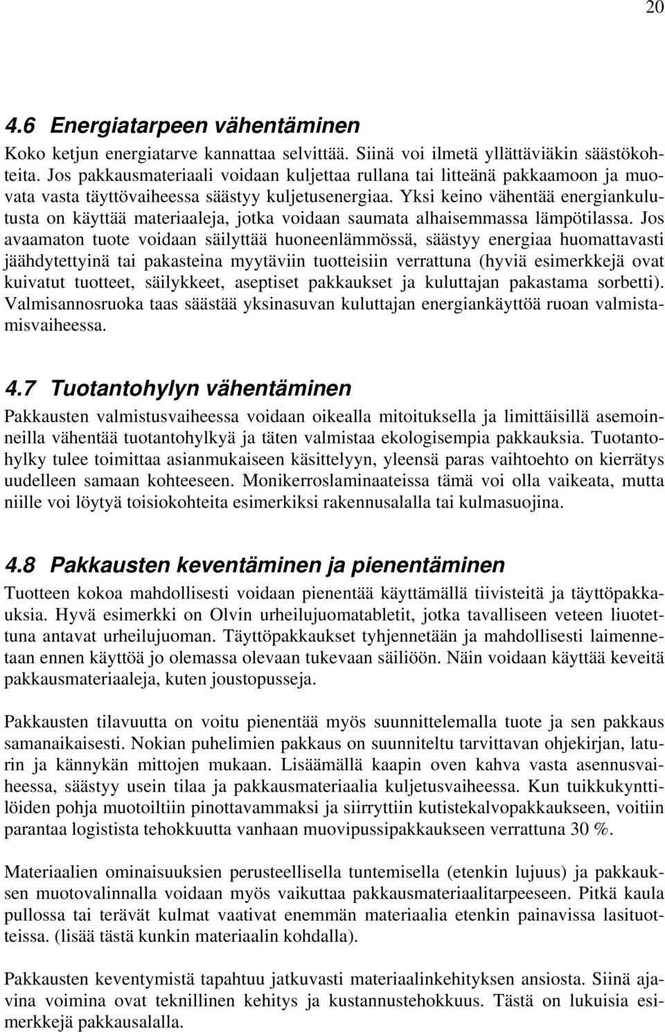 Yksi keino vähentää energiankulutusta on käyttää materiaaleja, jotka voidaan saumata alhaisemmassa lämpötilassa.