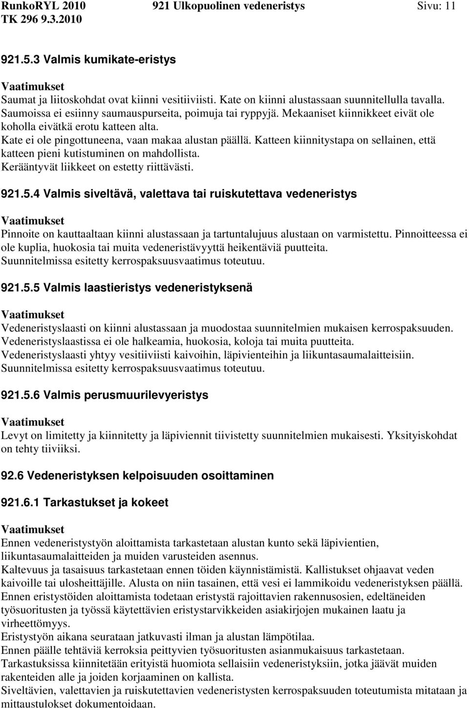 Katteen kiinnitystapa on sellainen, että katteen pieni kutistuminen on mahdollista. Kerääntyvät liikkeet on estetty riittävästi. 921.5.