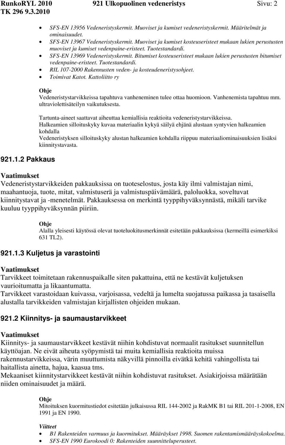 Bitumiset kosteuseristeet mukaan lukien perustusten bitumiset vedenpaine-eristeet. Tuotestandardi. RIL 107-2000 Rakennusten veden- ja kosteudeneristysohjeet. Toimivat Katot.