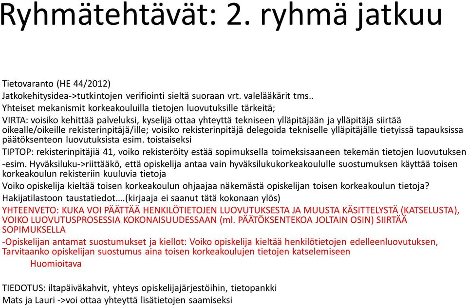 rekisterinpitäjä/ille; voisiko rekisterinpitäjä delegoida tekniselle ylläpitäjälle tietyissä tapauksissa päätöksenteon luovutuksista esim.