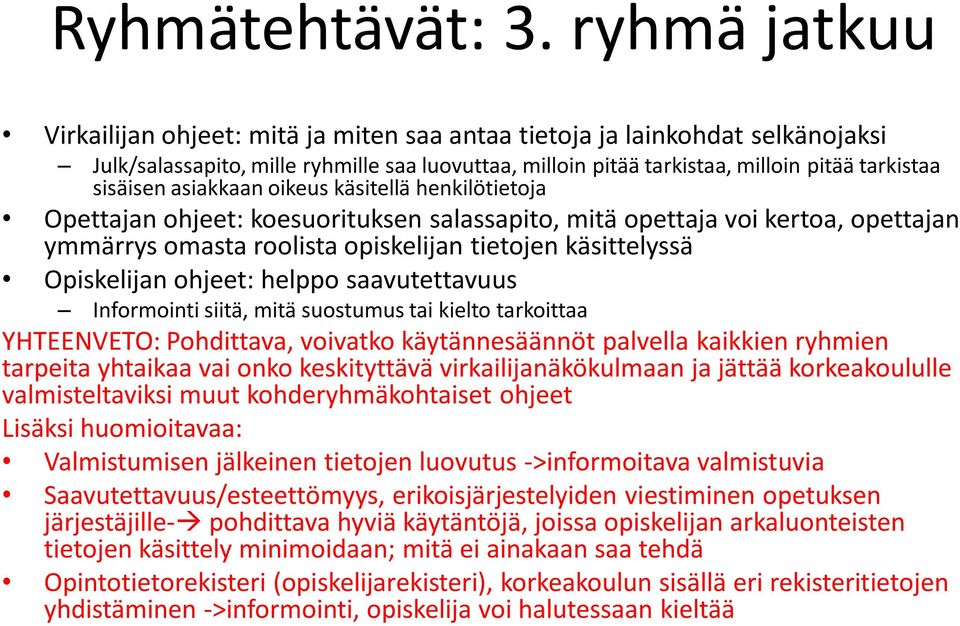 asiakkaan oikeus käsitellä henkilötietoja Opettajan ohjeet: koesuorituksen salassapito, mitä opettaja voi kertoa, opettajan ymmärrys omasta roolista opiskelijan tietojen käsittelyssä Opiskelijan