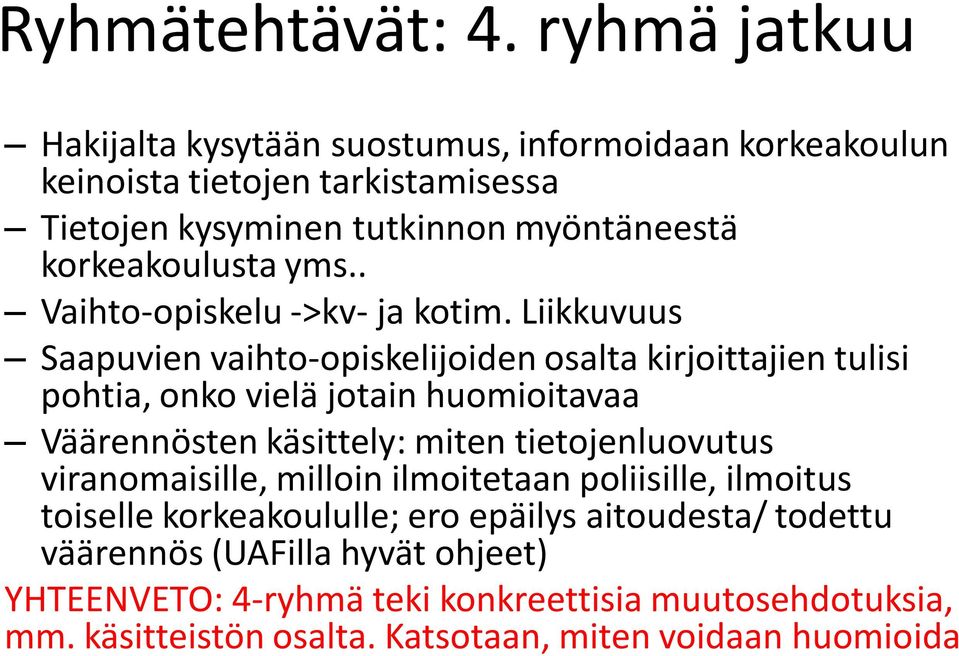korkeakoulusta yms.. Vaihto-opiskelu ->kv- ja kotim.