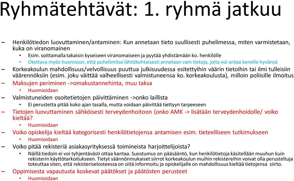 henkilölle Otettava myös huomioon, että puhelimitse lähtökohtaisesti annetaan vain tietoja, joita voi antaa kenelle hyvänsä Korkeakoulun mahdollisuus/velvollisuus puuttua julkisuudessa esitettyihin