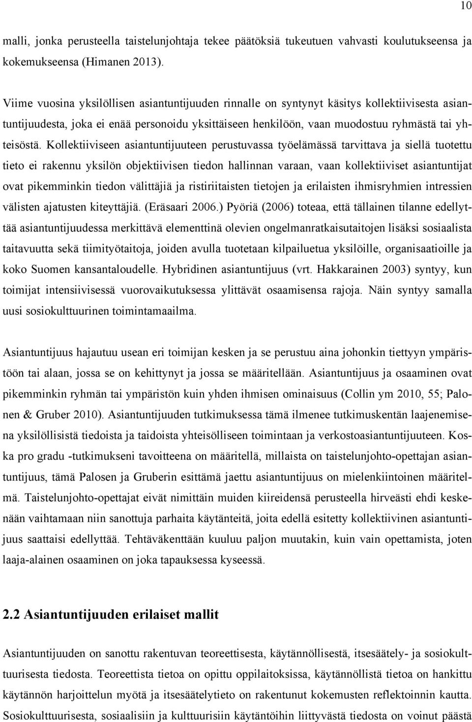 Kollektiiviseen asiantuntijuuteen perustuvassa työelämässä tarvittava ja siellä tuotettu tieto ei rakennu yksilön objektiivisen tiedon hallinnan varaan, vaan kollektiiviset asiantuntijat ovat