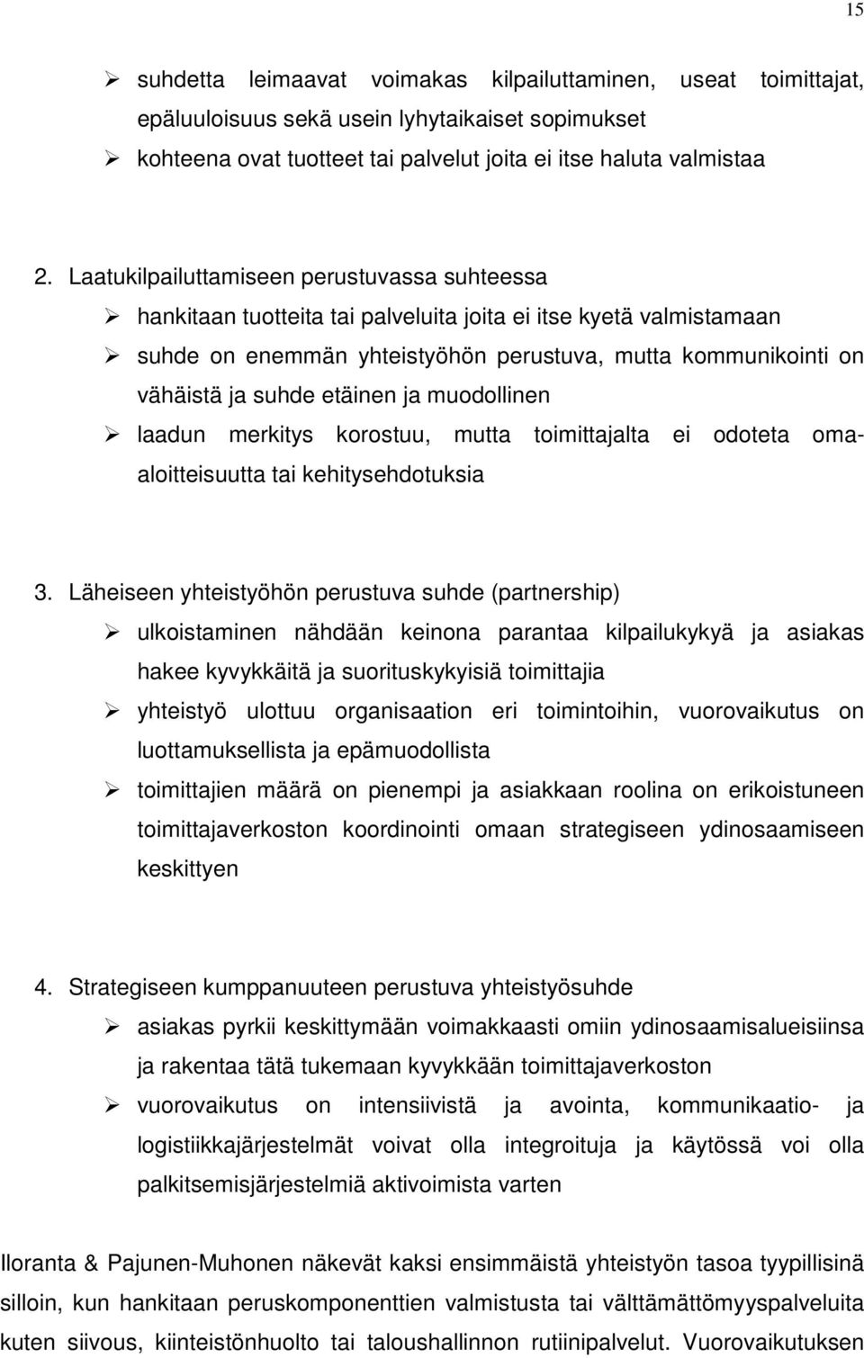 etäinen ja muodollinen laadun merkitys korostuu, mutta toimittajalta ei odoteta omaaloitteisuutta tai kehitysehdotuksia 3.