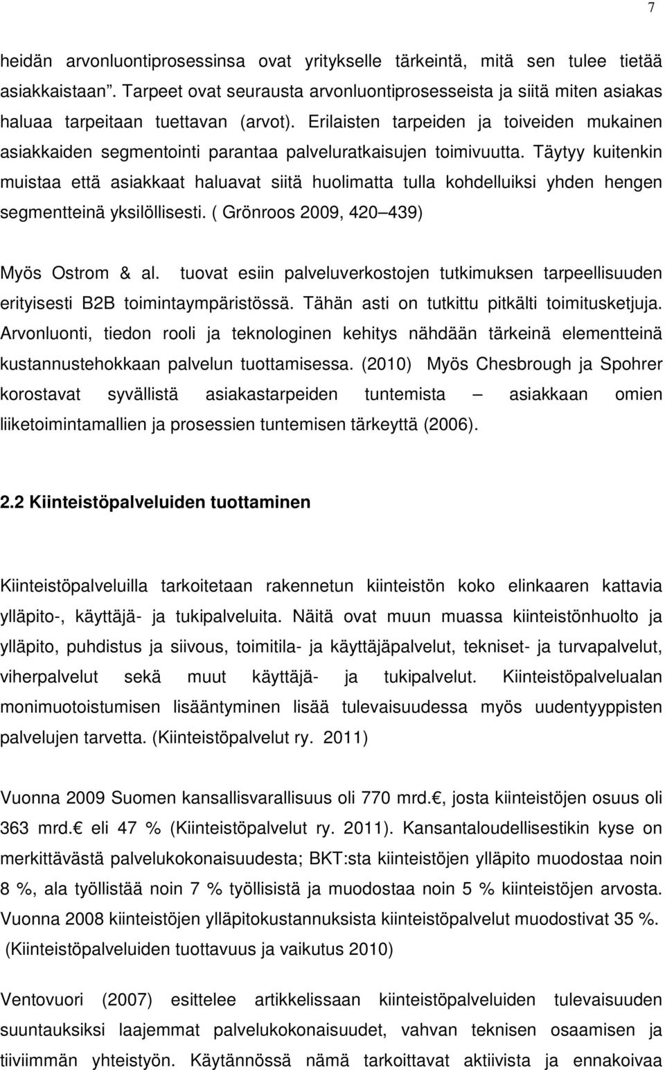 Erilaisten tarpeiden ja toiveiden mukainen asiakkaiden segmentointi parantaa palveluratkaisujen toimivuutta.