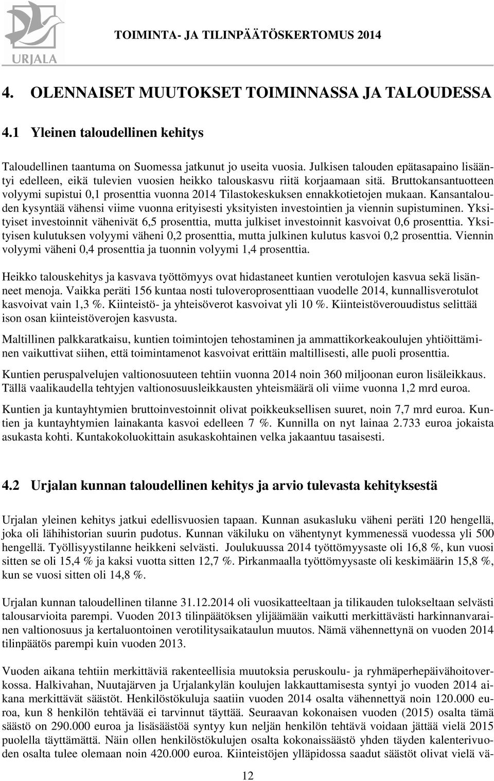 Bruttokansantuotteen volyymi supistui 0,1 prosenttia vuonna 2014 Tilastokeskuksen ennakkotietojen mukaan.