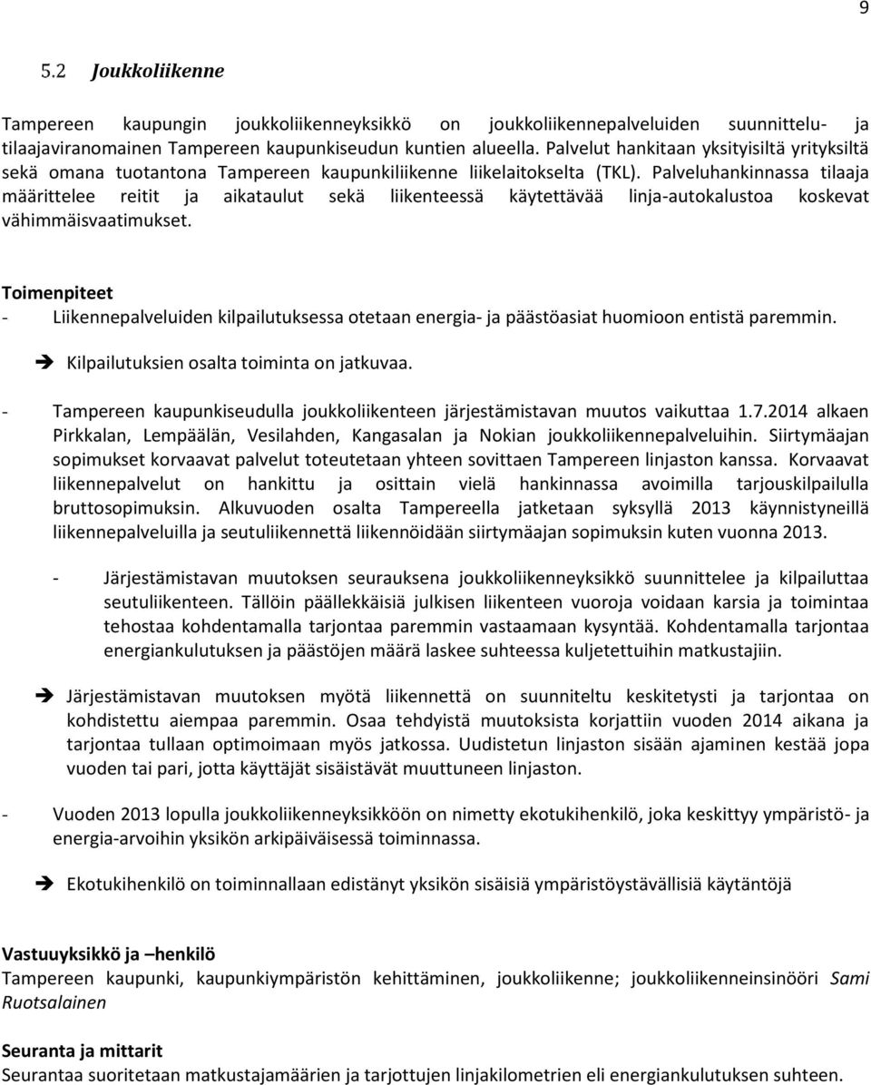 Palveluhankinnassa tilaaja määrittelee reitit ja aikataulut sekä liikenteessä käytettävää linja-autokalustoa koskevat vähimmäisvaatimukset.