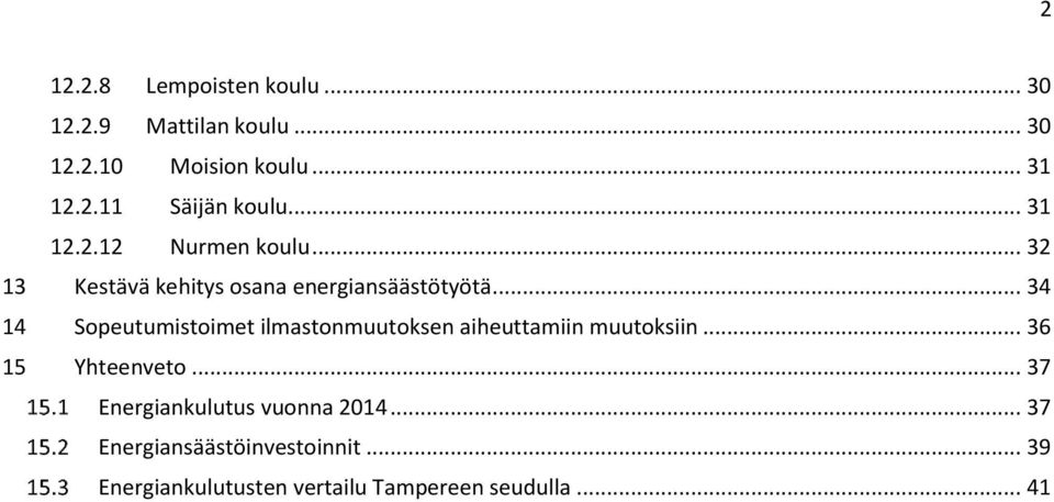 .. 34 14 Sopeutumistoimet ilmastonmuutoksen aiheuttamiin muutoksiin... 36 15 Yhteenveto.