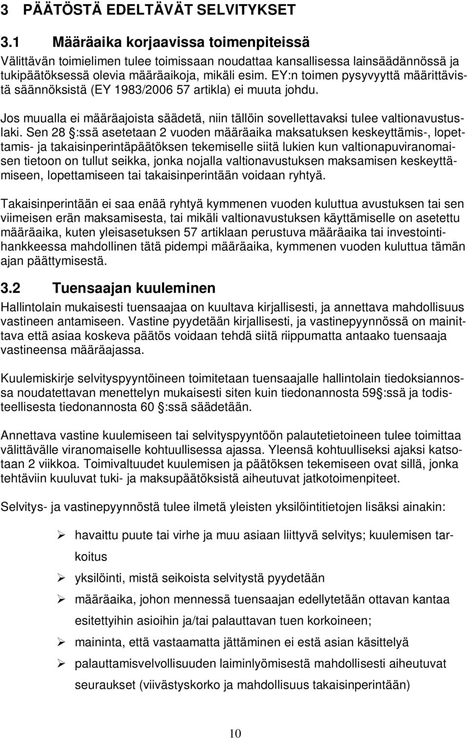 EY:n toimen pysyvyyttä määrittävistä säännöksistä (EY 1983/2006 57 artikla) ei muuta johdu. Jos muualla ei määräajoista säädetä, niin tällöin sovellettavaksi tulee valtionavustuslaki.