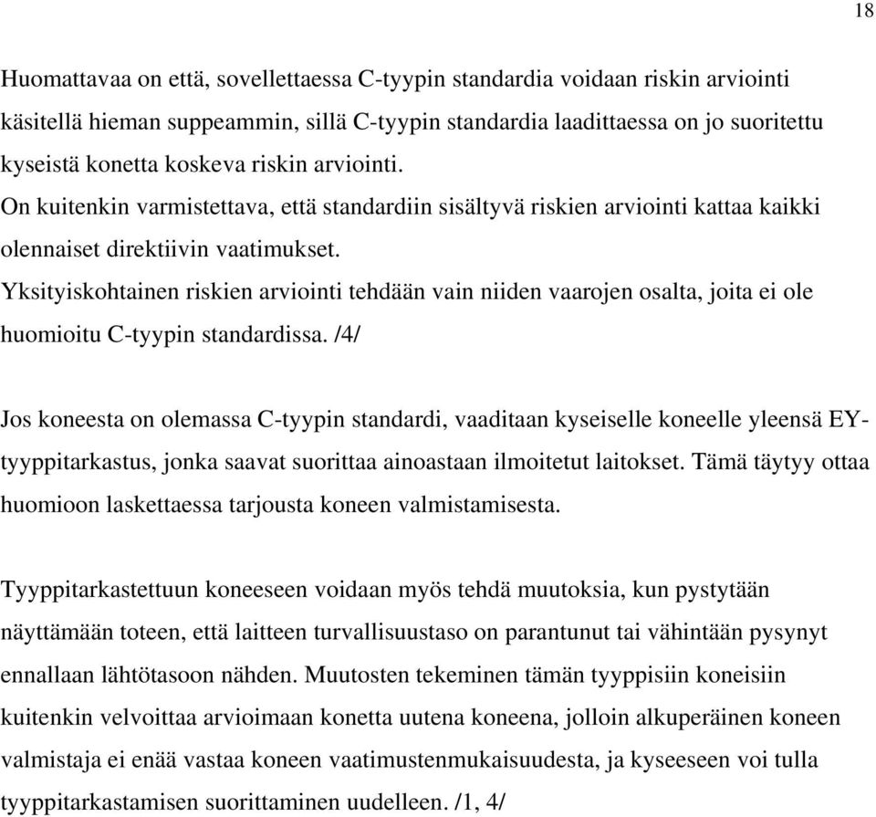 Yksityiskohtainen riskien arviointi tehdään vain niiden vaarojen osalta, joita ei ole huomioitu C-tyypin standardissa.