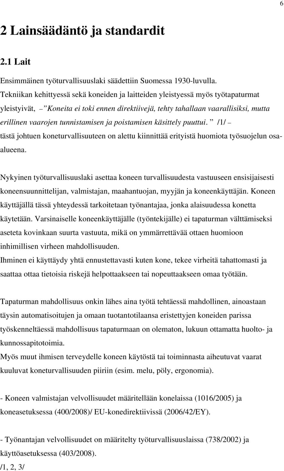 ja poistamisen käsittely puuttui. /1/ tästä johtuen koneturvallisuuteen on alettu kiinnittää erityistä huomiota työsuojelun osaalueena.