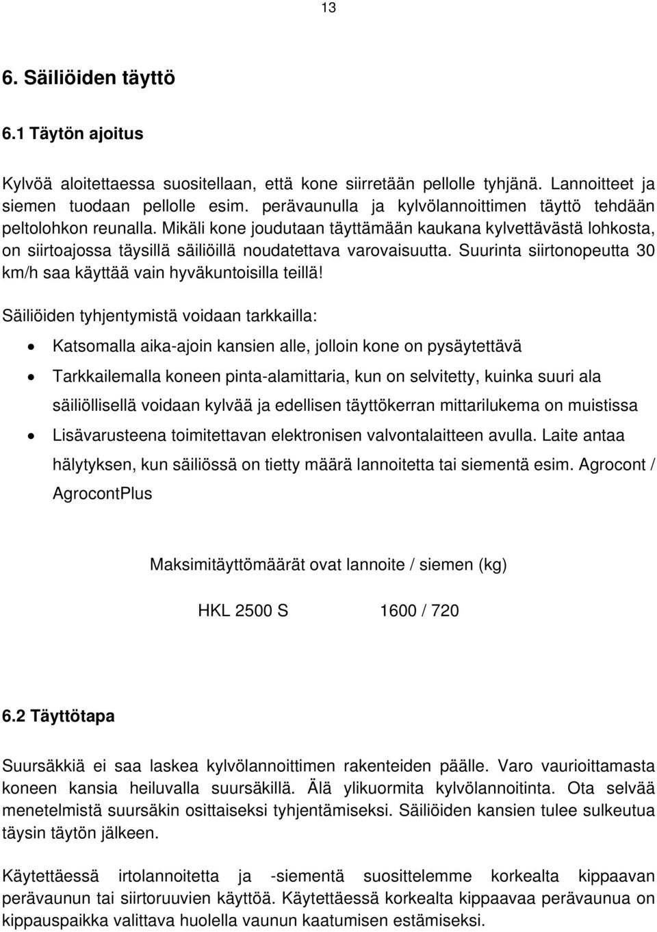 Suurinta siirtonopeutta 30 km/h saa käyttää vain hyväkuntoisilla teillä!