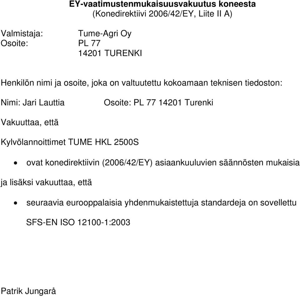 Turenki Vakuuttaa, että Kylvölannoittimet TUME HKL 2500S ovat konedirektiivin (2006/42/EY) asiaankuuluvien säännösten mukaisia