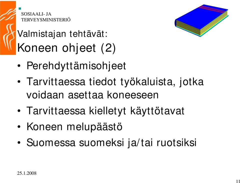 jotka voidaan asettaa koneeseen Tarvittaessa kielletyt