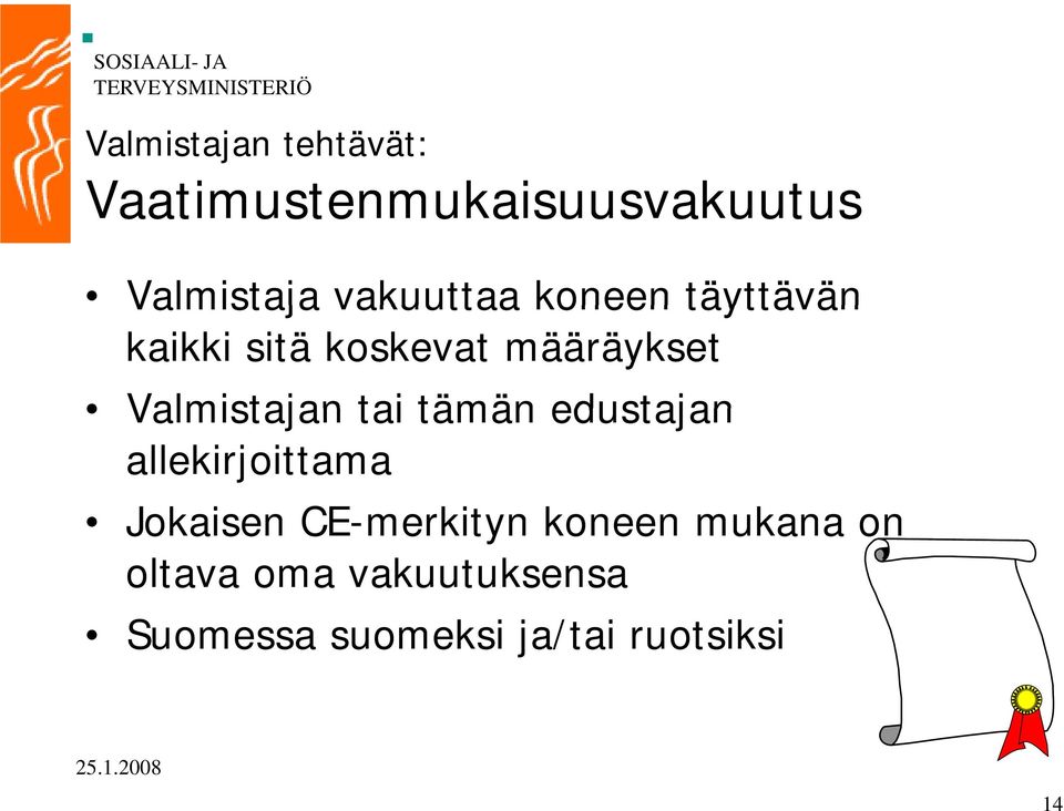 Valmistajan tai tämän edustajan allekirjoittama Jokaisen