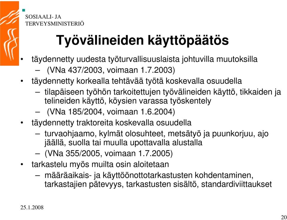 2003) täydennetty korkealla tehtävää työtä koskevalla osuudella tilapäiseen työhön tarkoitettujen työvälineiden käyttö, tikkaiden ja telineiden käyttö, köysien varassa