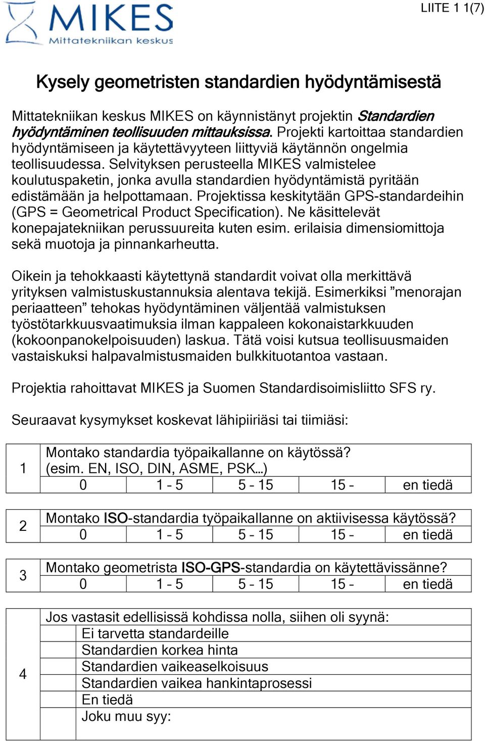 Selvityksen perusteella MIKES valmistelee koulutuspaketin, jonka avulla standardien hyödyntämistä pyritään edistämään ja helpottamaan.