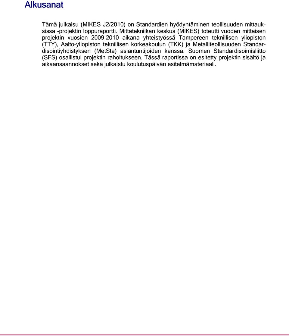 Aalto-yliopiston teknillisen korkeakoulun (TKK) ja Metalliteollisuuden Standardisointiyhdistyksen (MetSta) asiantuntijoiden kanssa.