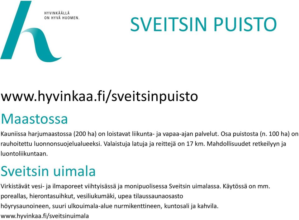 Mahdollisuudet retkeilyyn ja luontoliikuntaan. Sveitsin uimala Virkistävät vesi- ja ilmaporeet viihtyisässä ja monipuolisessa Sveitsin uimalassa.