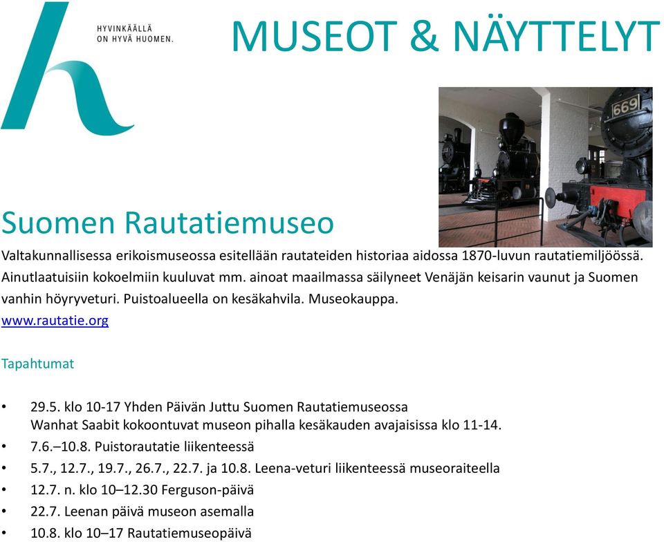 rautatie.org Tapahtumat 29.5. klo 10-17 Yhden Päivän Juttu Suomen Rautatiemuseossa Wanhat Saabit kokoontuvat museon pihalla kesäkauden avajaisissa klo 11-14. 7.6. 10.8.