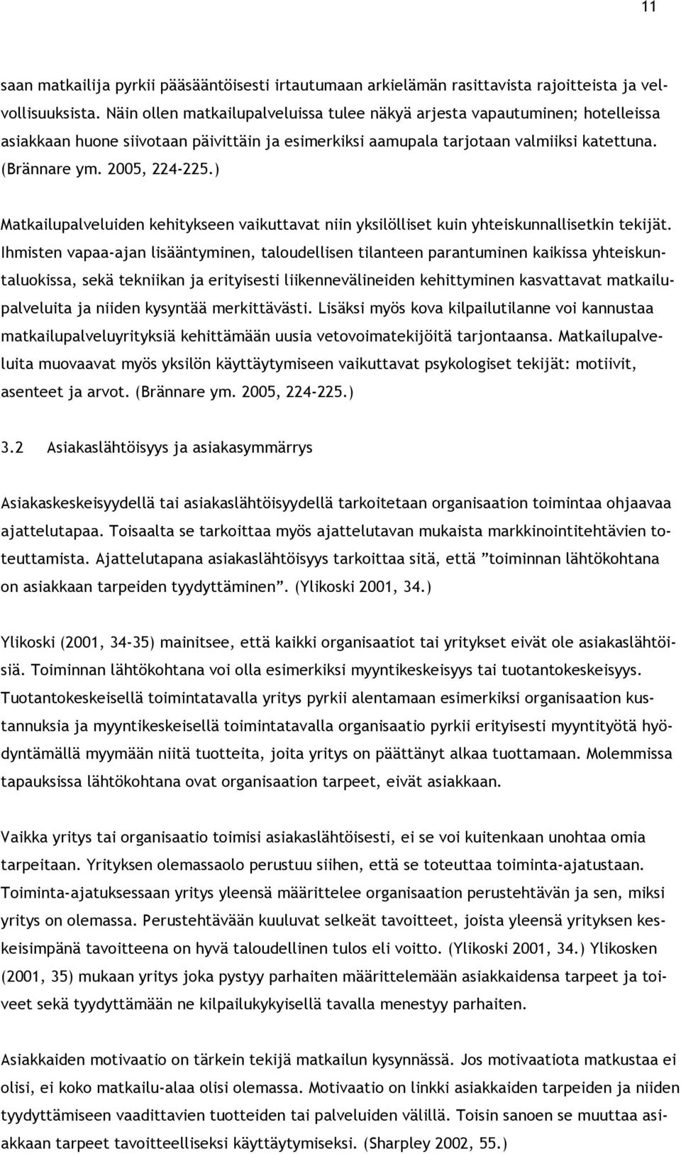 ) Matkailupalveluiden kehitykseen vaikuttavat niin yksilölliset kuin yhteiskunnallisetkin tekijät.