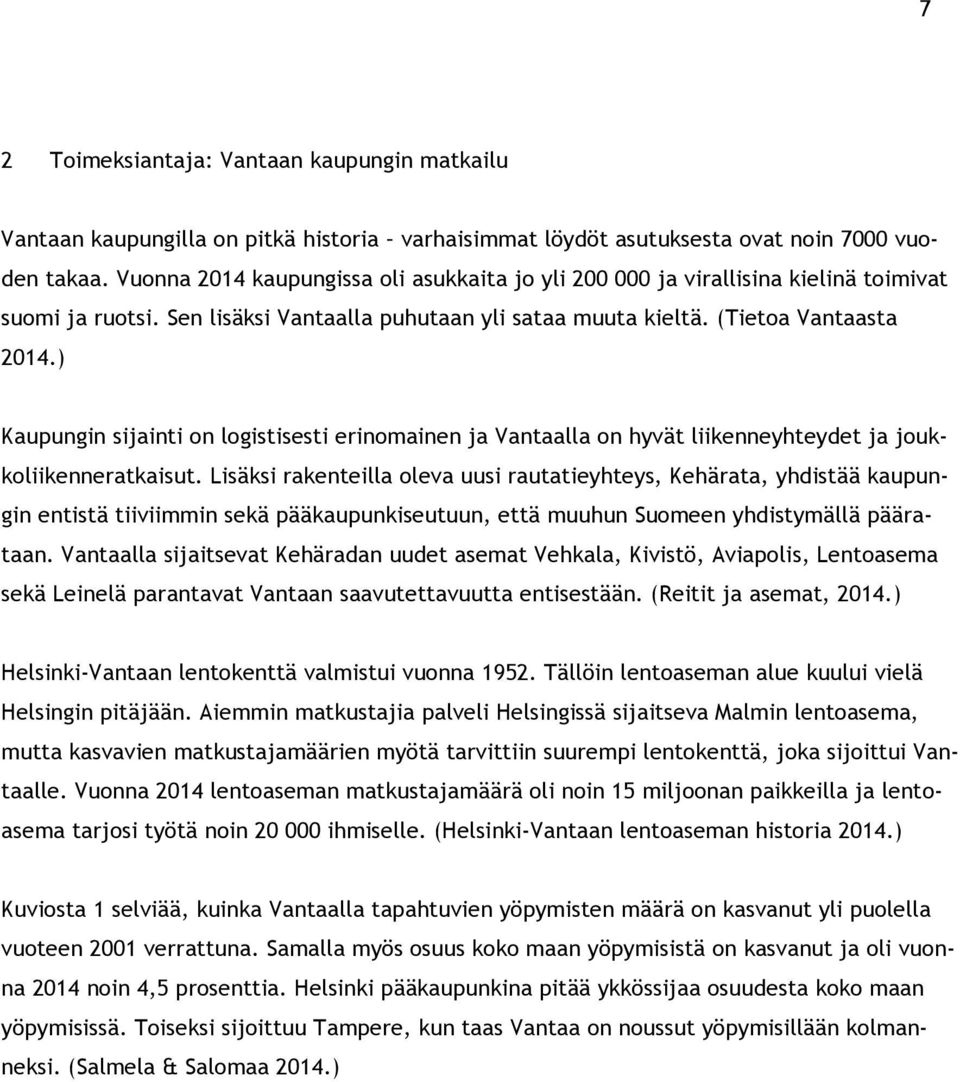 ) Kaupungin sijainti on logistisesti erinomainen ja Vantaalla on hyvät liikenneyhteydet ja joukkoliikenneratkaisut.