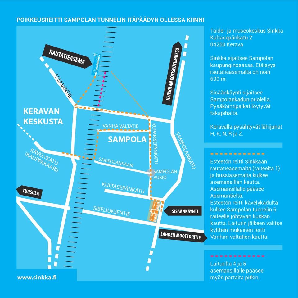 KÄVELYKATU (KAUPPAKAARI) SAMPOLANKAARI KULTASEPÄNKATU SIBELIUKSENTIE KUPARISEPÄNKATU SAMPOLAN- AUKIO SAMPOLANKATU Esteetön reitti Sinkkaan rautatieasemalta (raiteelta 1) ja bussiasemalta kulkee