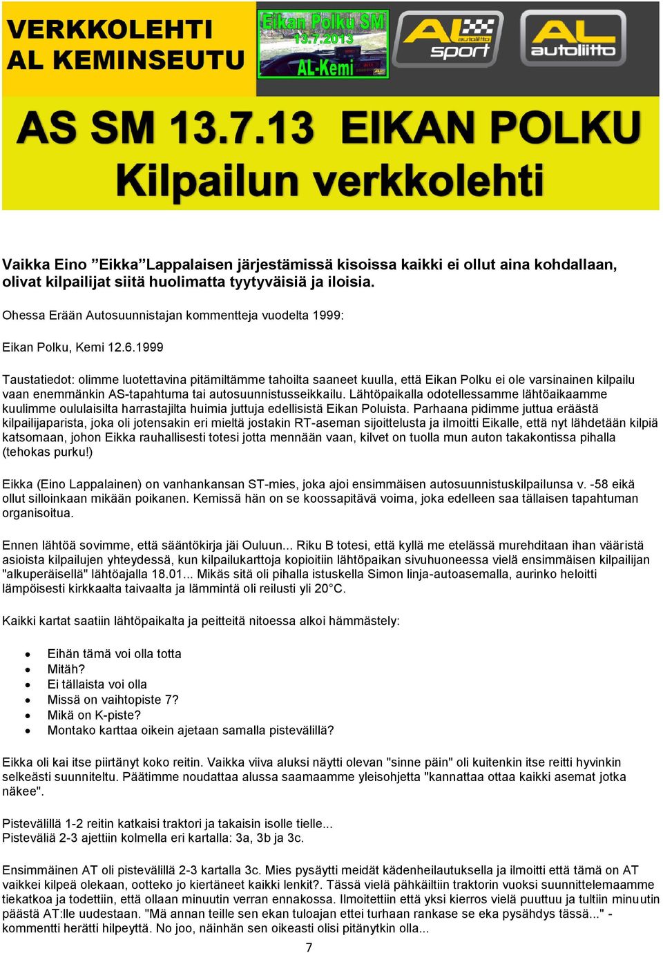 1999 Taustatiedot: olimme luotettavina pitämiltämme tahoilta saaneet kuulla, että Eikan Polku ei ole varsinainen kilpailu vaan enemmänkin AS-tapahtuma tai autosuunnistusseikkailu.