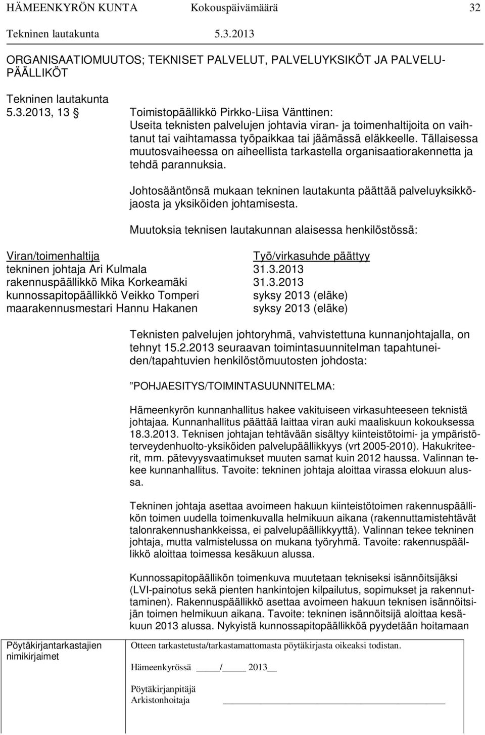 Muutoksia teknisen lautakunnan alaisessa henkilöstössä: Viran/toimenhaltija Työ/virkasuhde päättyy tekninen johtaja Ari Kulmala 31