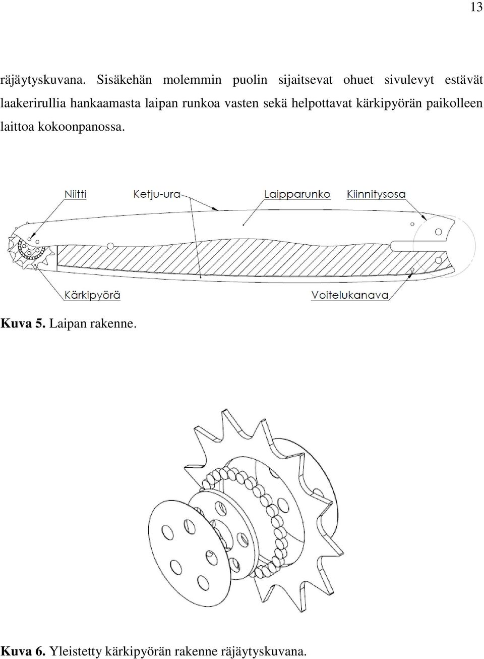 laakerirullia hankaamasta laipan runkoa vasten sekä helpottavat