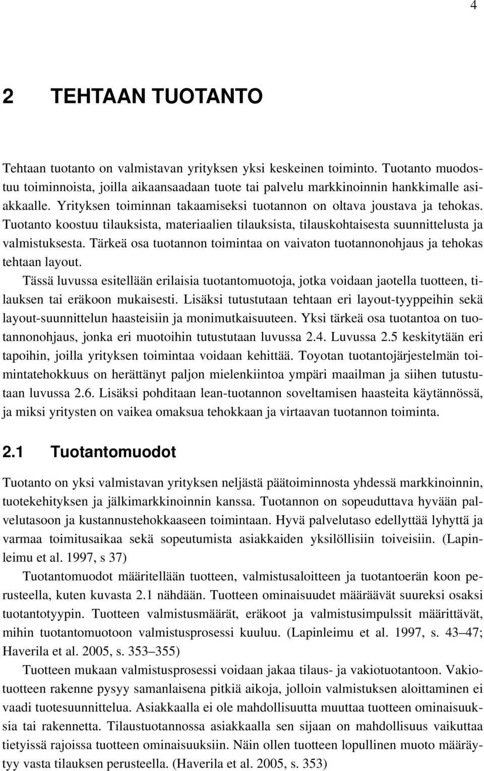 Tärkeä osa tuotannon toimintaa on vaivaton tuotannonohjaus ja tehokas tehtaan layout.