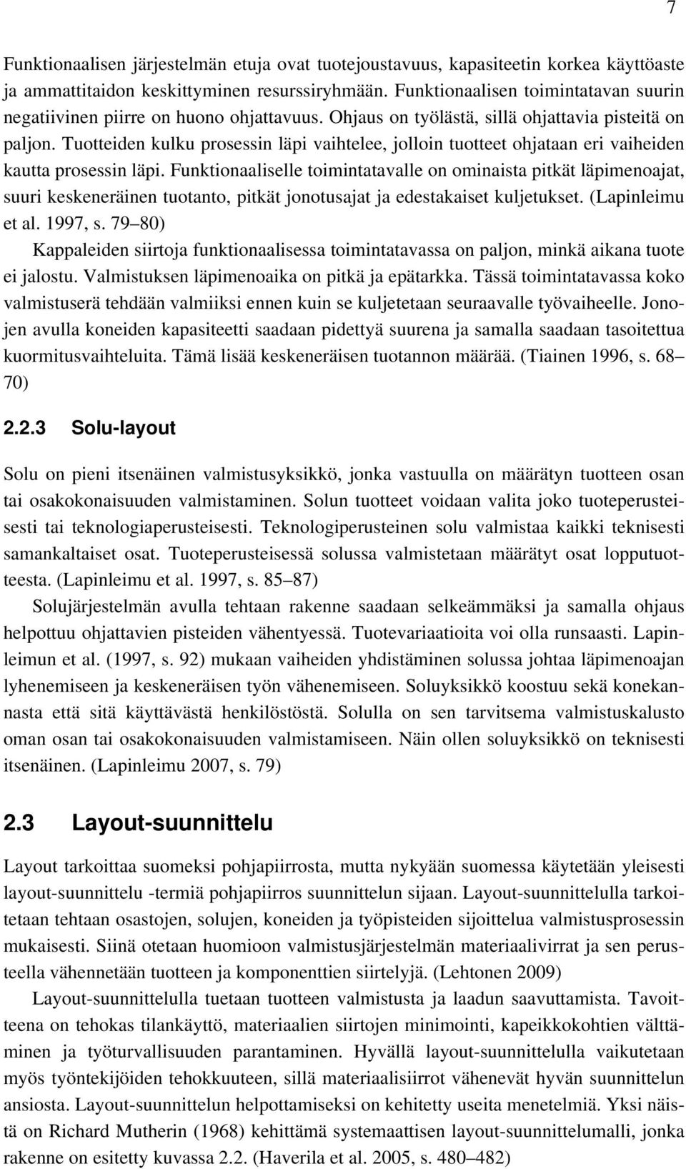 Tuotteiden kulku prosessin läpi vaihtelee, jolloin tuotteet ohjataan eri vaiheiden kautta prosessin läpi.