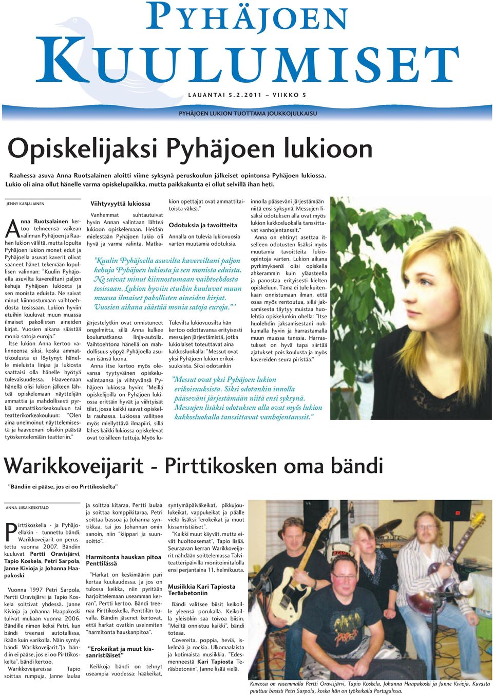 Lukio oli aina ollut hänelle varma opiskelupaikka, mutta paikkakunta ei ollut selvillä ihan heti.
