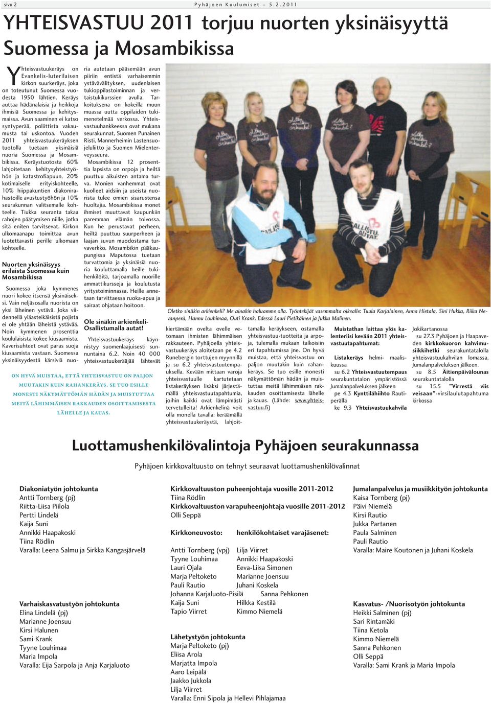 Keräystuotosta 60% lahjoitetaan kehitysyhteistyöhön ja katastrofiapuun, 20% kotimaiselle erityiskohteelle, 10% hiippakuntien diakonirahastoille avustustyöhön ja 10% seurakunnan valitsemalle kohteelle.