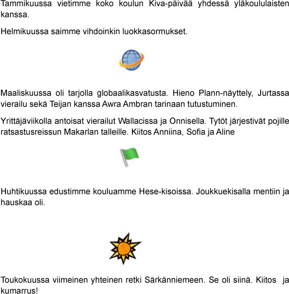 Yrittäjäviikolla antoisat vierailut Wallacissa ja Onnisella. Tytöt järjestivät pojille ratsastusreissun Makarlan talleille.