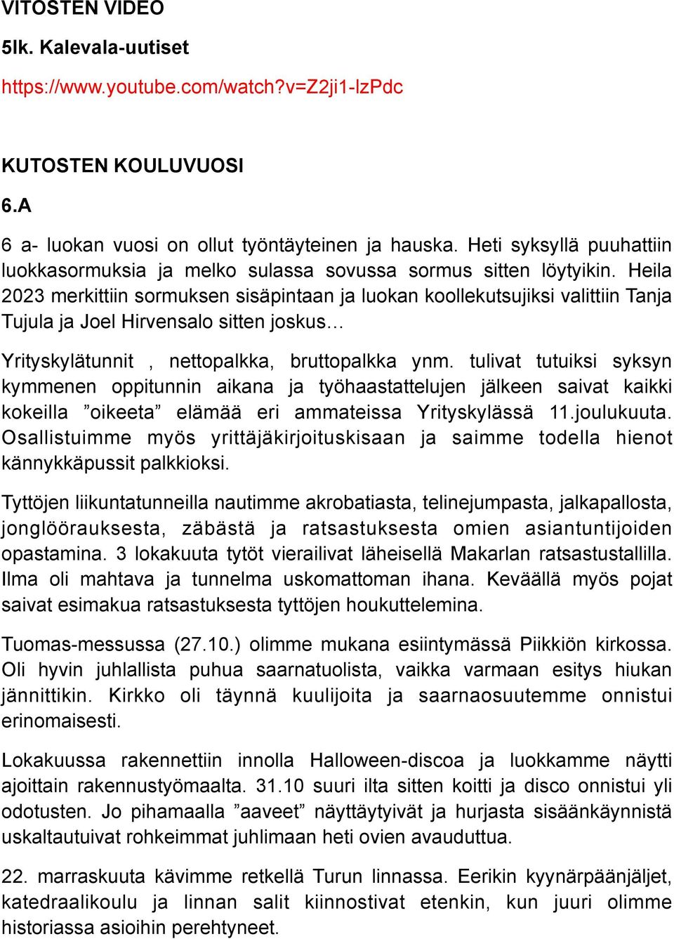 Heila 2023 merkittiin sormuksen sisäpintaan ja luokan koollekutsujiksi valittiin Tanja Tujula ja Joel Hirvensalo sitten joskus Yrityskylätunnit, nettopalkka, bruttopalkka ynm.