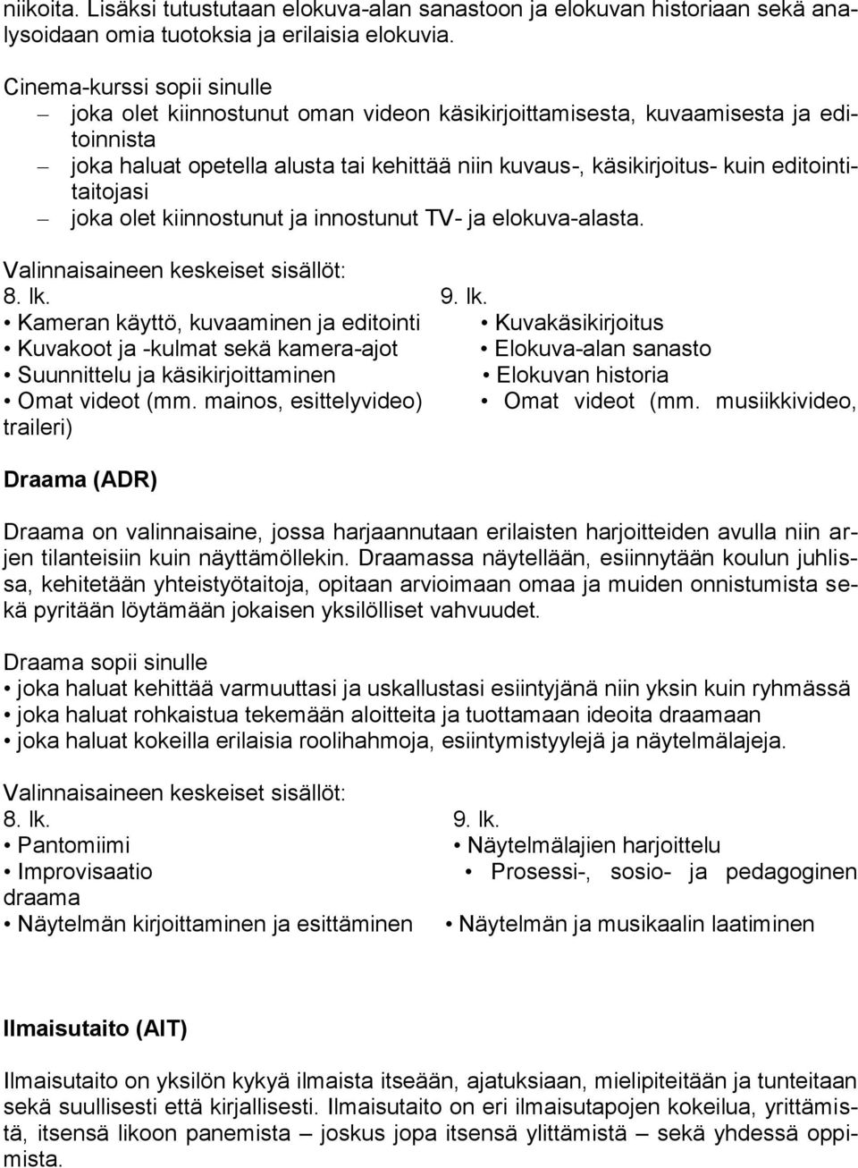 editointitaitojasi joka olet kiinnostunut ja innostunut TV- ja elokuva-alasta. Valinnaisaineen keskeiset sisällöt: 8. lk.