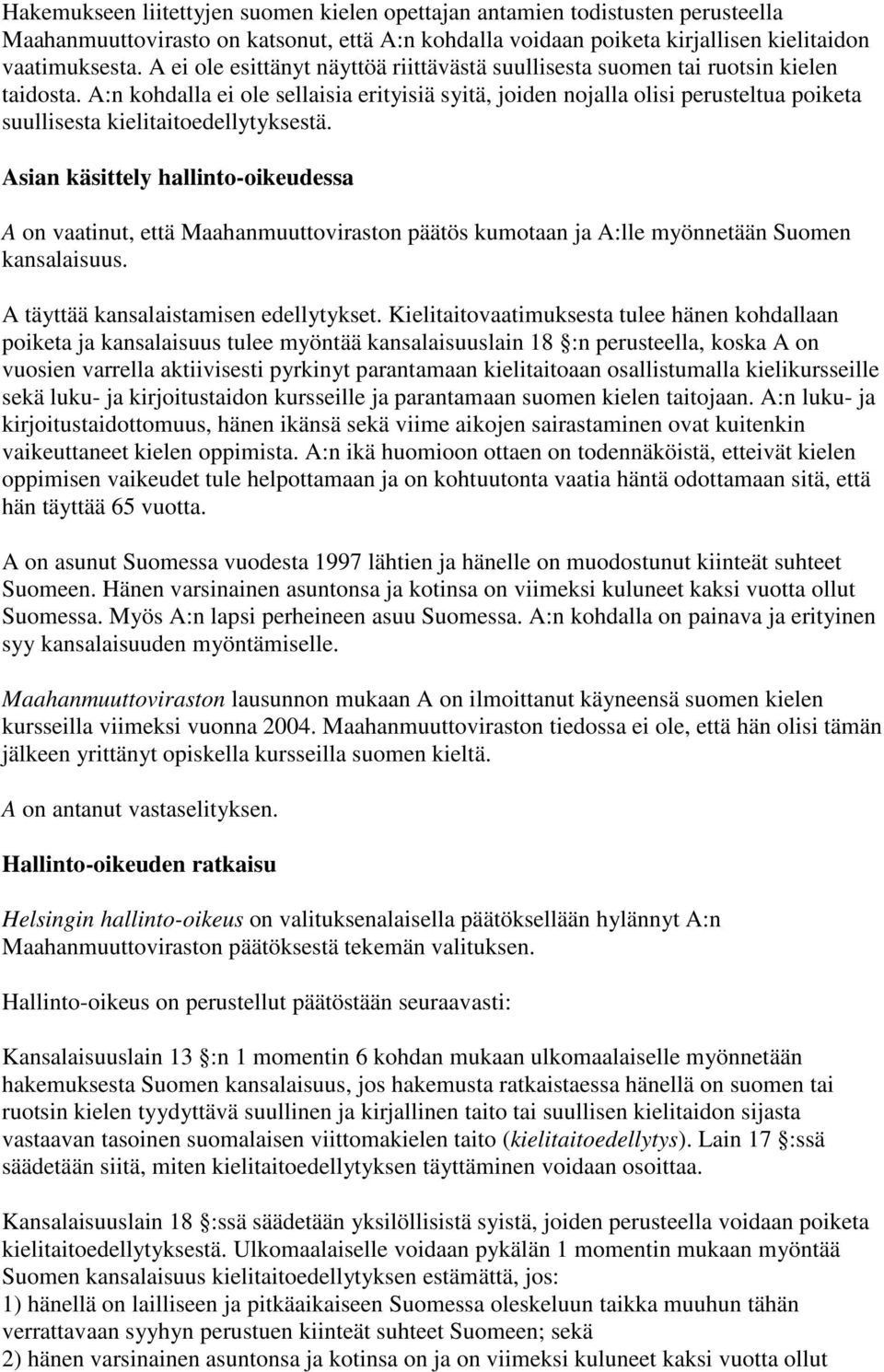 A:n kohdalla ei ole sellaisia erityisiä syitä, joiden nojalla olisi perusteltua poiketa suullisesta kielitaitoedellytyksestä.