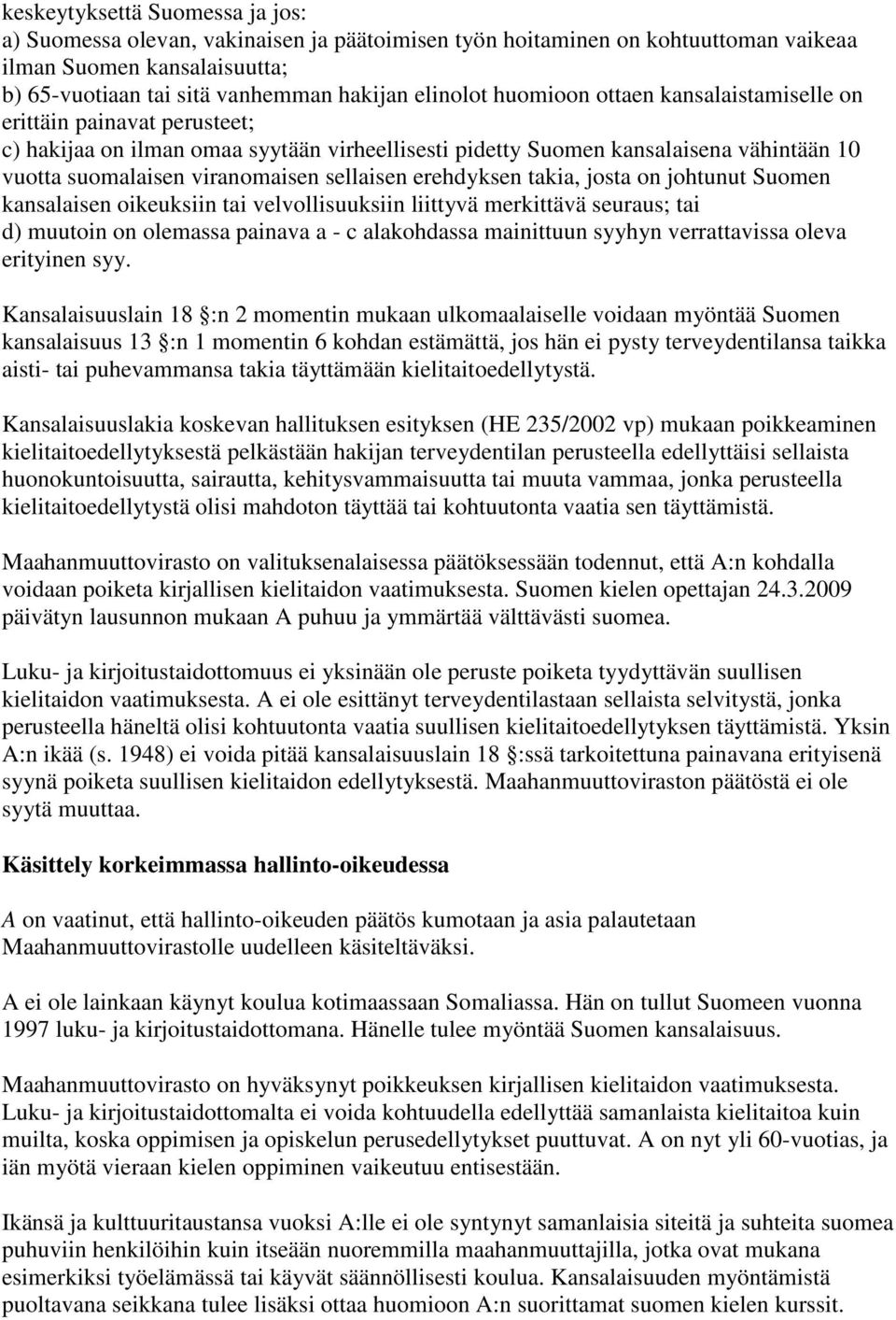 erehdyksen takia, josta on johtunut Suomen kansalaisen oikeuksiin tai velvollisuuksiin liittyvä merkittävä seuraus; tai d) muutoin on olemassa painava a - c alakohdassa mainittuun syyhyn