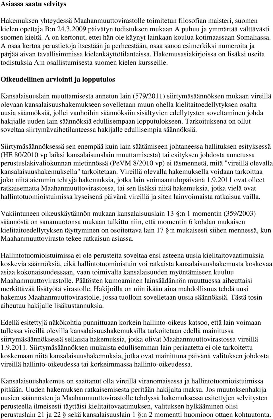 A osaa kertoa perustietoja itsestään ja perheestään, osaa sanoa esimerkiksi numeroita ja pärjää aivan tavallisimmissa kielenkäyttötilanteissa.