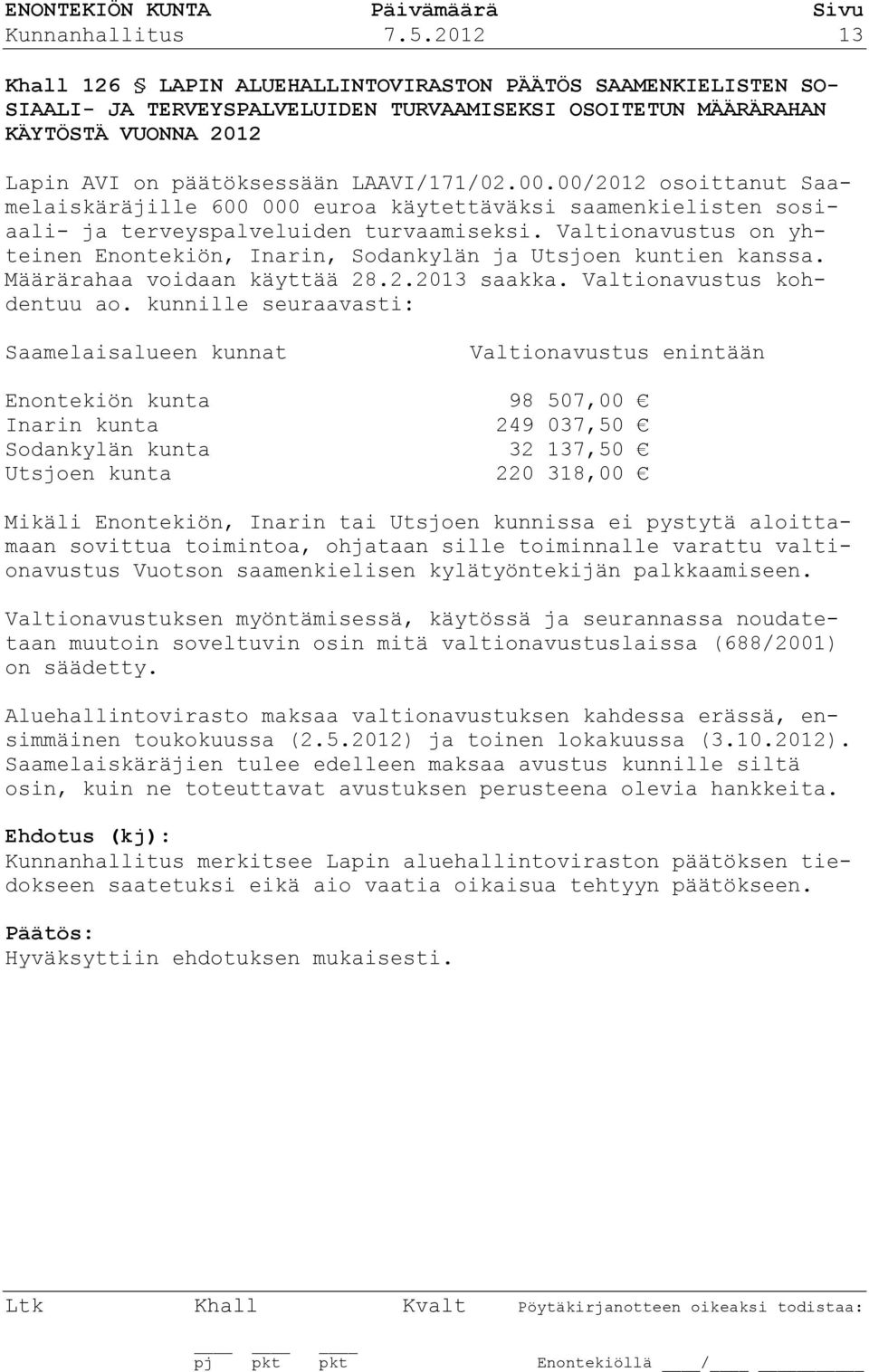 00.00/2012 osoittanut Saamelaiskäräjille 600 000 euroa käytettäväksi saamenkielisten sosiaali- ja terveyspalveluiden turvaamiseksi.