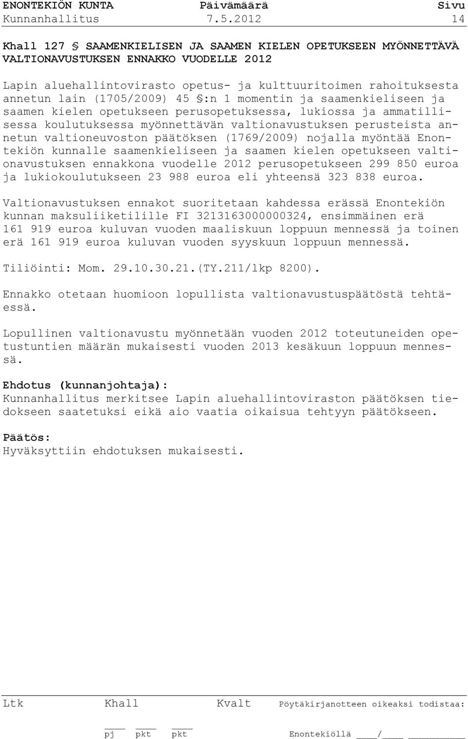 (1705/2009) 45 :n 1 momentin ja saamenkieliseen ja saamen kielen opetukseen perusopetuksessa, lukiossa ja ammatillisessa koulutuksessa myönnettävän valtionavustuksen perusteista annetun