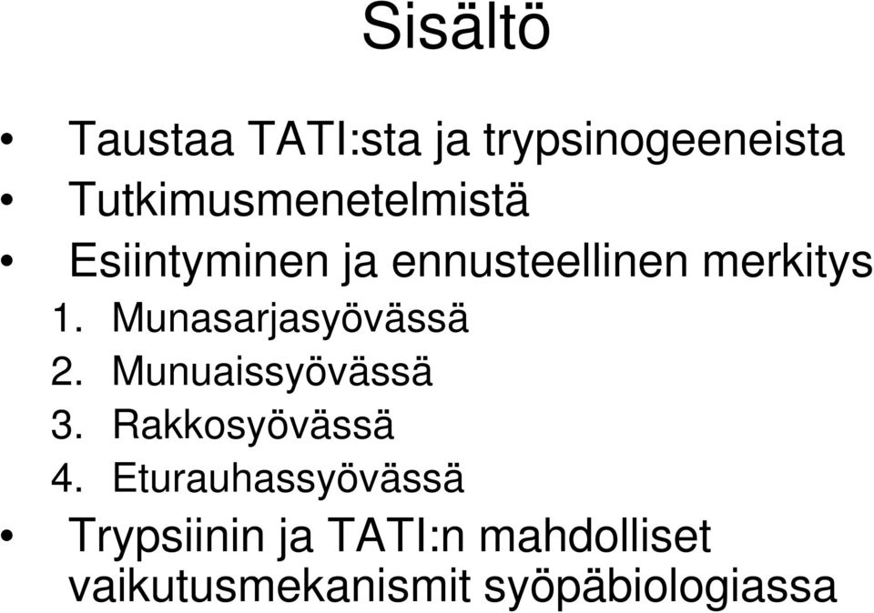 Munasarjasyövässä 2. Munuaissyövässä 3. Rakkosyövässä 4.