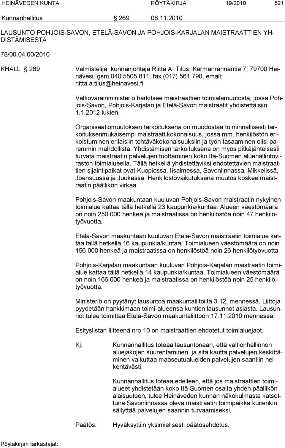 fi Valtiovarainministeriö harkitsee maistraattien toimialamuutosta, jossa Pohjois-Savon, Pohjois-Karja lan ja Etelä-Savon maistraatit yhdistettäisiin 1.1.2012 lukien.